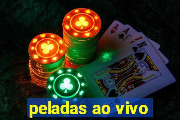 peladas ao vivo